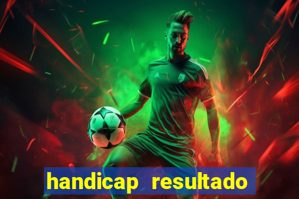 handicap resultado final - 1